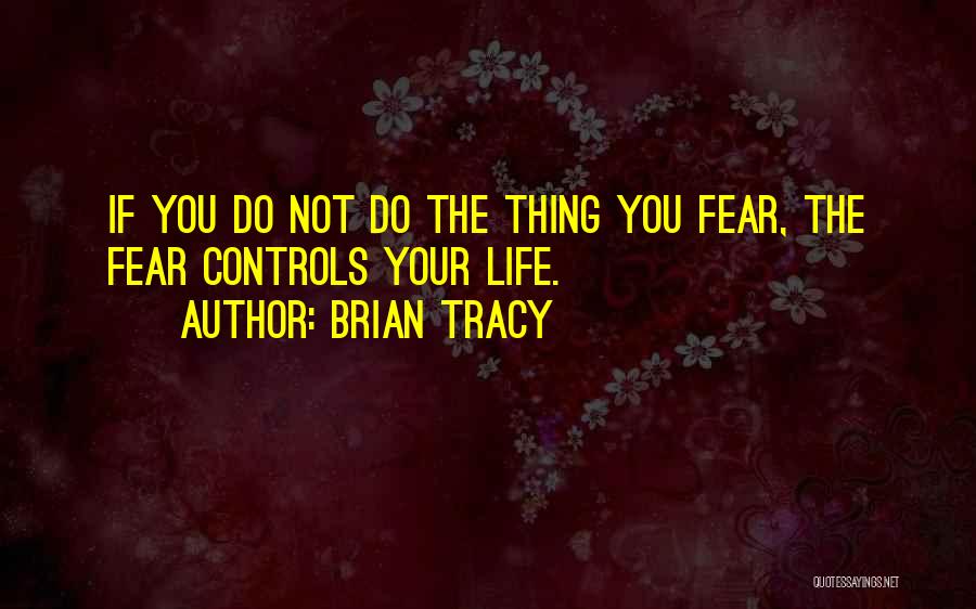 Fear Controls Quotes By Brian Tracy