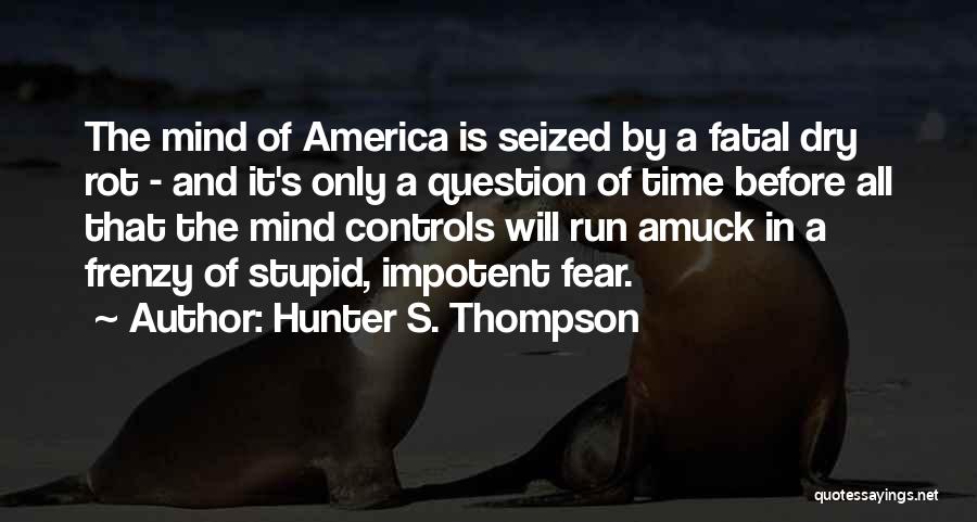 Fear Controls Quotes By Hunter S. Thompson