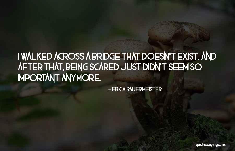Fear Doesn't Exist Quotes By Erica Bauermeister Fear Doesn't Exist Quotes By Erica Bauermeister
