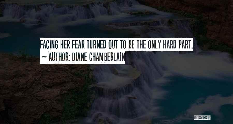 Fear Facing Quotes By Diane Chamberlain