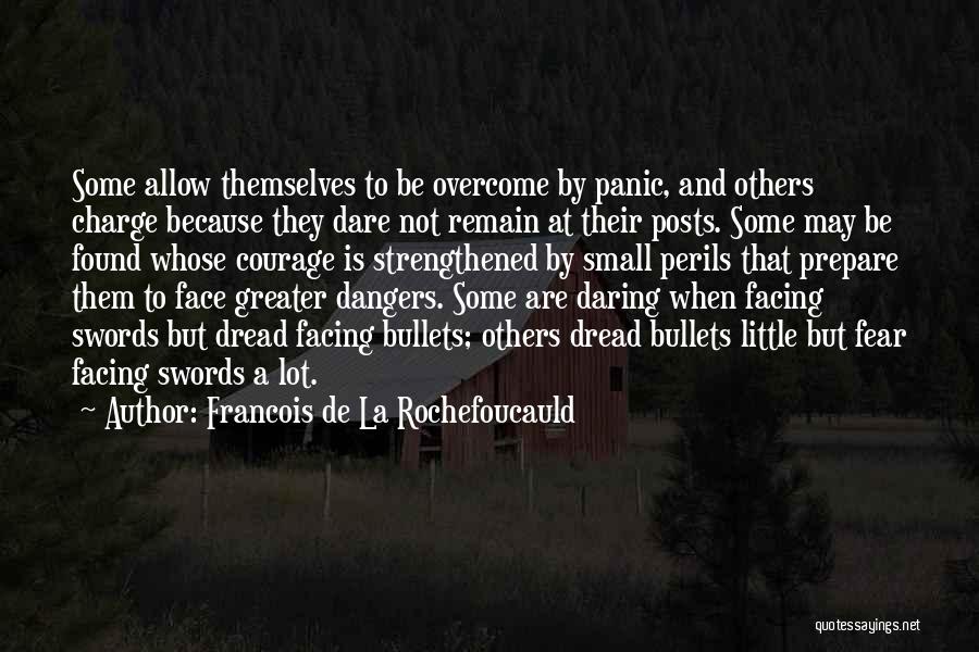 Fear Facing Quotes By Francois De La Rochefoucauld