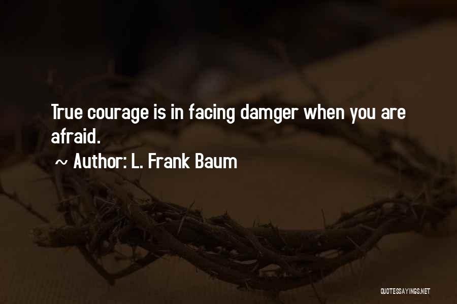 Fear Facing Quotes By L. Frank Baum