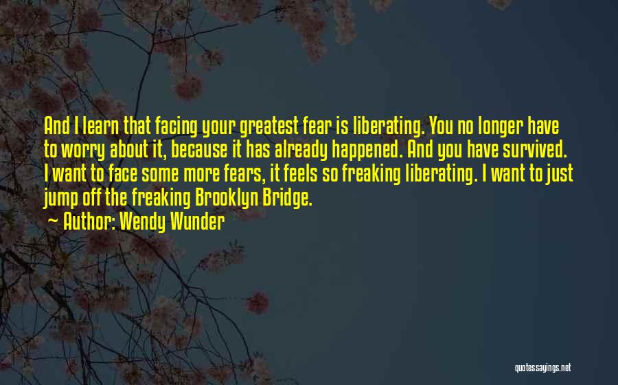 Fear Facing Quotes By Wendy Wunder