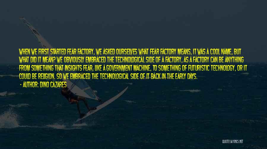 Fear Factory Quotes By Dino Cazares