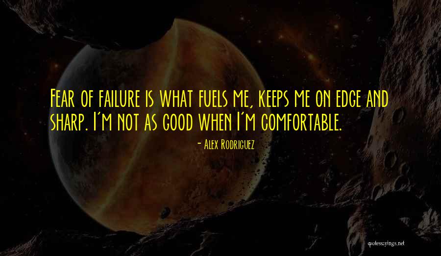 Fear Failure Quotes By Alex Rodriguez Fear Failure Quotes By Alex Rodriguez