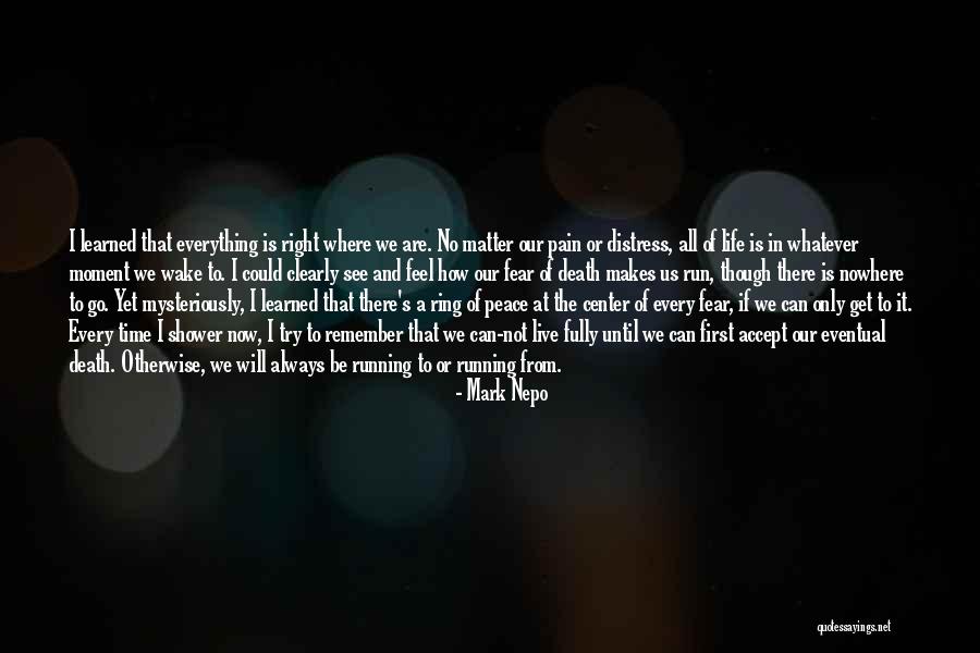 Fear Fear Everything And Run Quotes By Mark Nepo Fear Fear Everything And Run Quotes By Mark Nepo