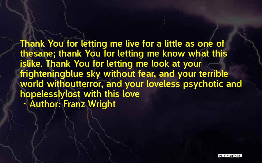 Fear For Love Quotes By Franz Wright