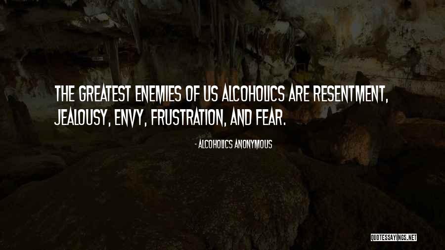 Fear In Alcoholics Quotes By Alcoholics Anonymous Fear In Alcoholics Quotes By Alcoholics Anonymous