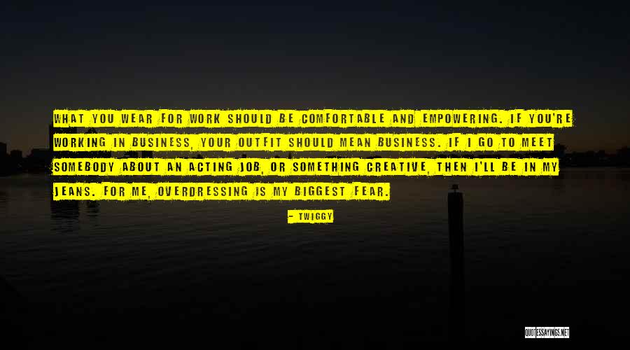 Fear In Business Quotes By Twiggy Fear In Business Quotes By Twiggy