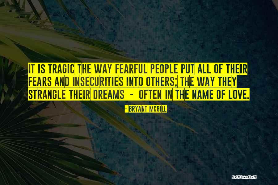 Fear Insecurities Quotes By Bryant McGill Fear Insecurities Quotes By Bryant McGill