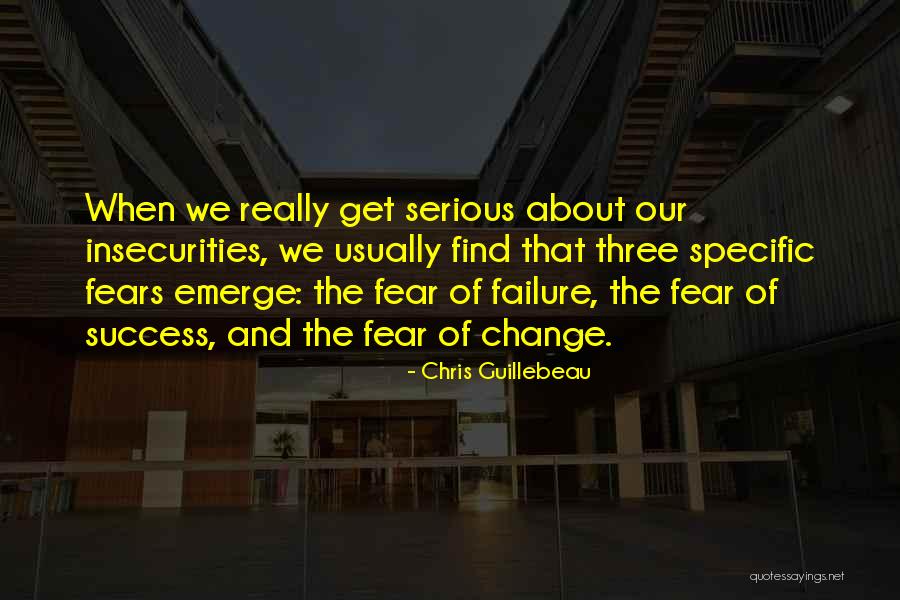 Fear Insecurities Quotes By Chris Guillebeau Fear Insecurities Quotes By Chris Guillebeau