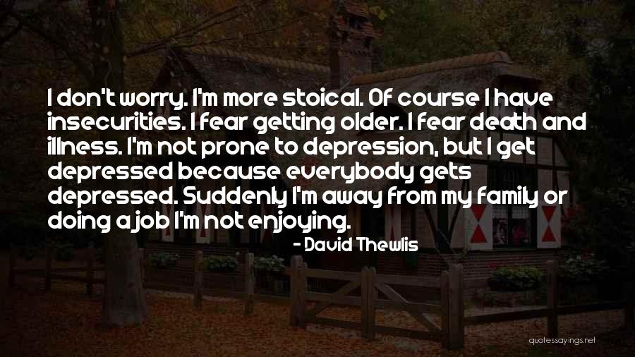 Fear Insecurities Quotes By David Thewlis Fear Insecurities Quotes By David Thewlis