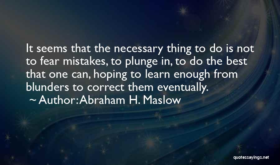 Fear Is Necessary Quotes By Abraham H. Maslow