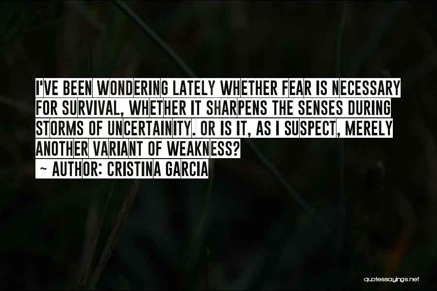 Fear Is Necessary Quotes By Cristina Garcia