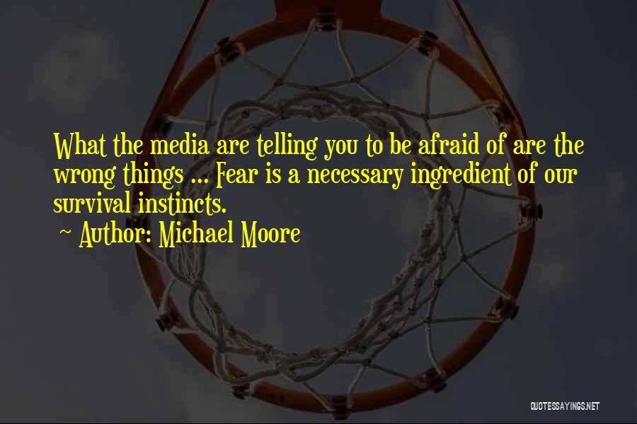 Fear Is Necessary Quotes By Michael Moore
