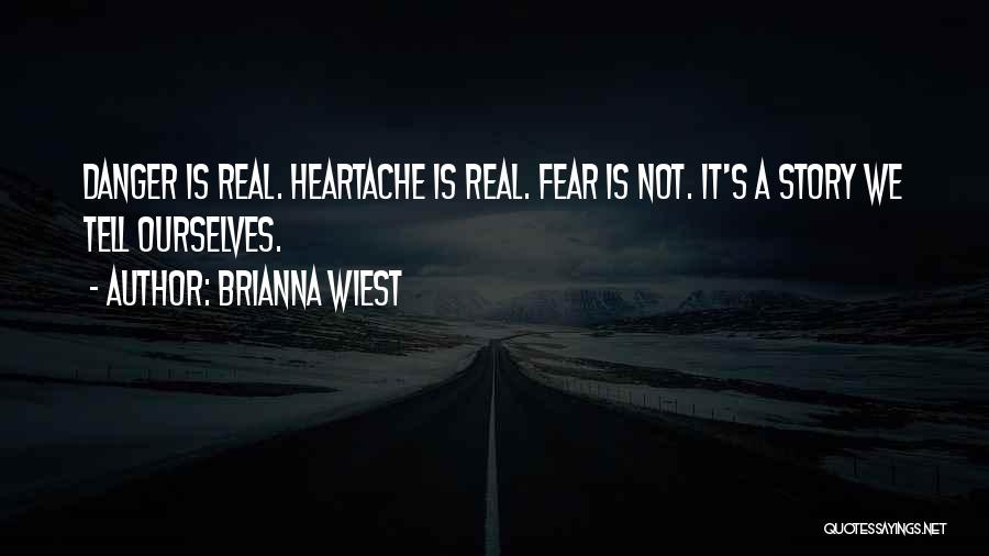 Fear Is Not Real Quotes By Brianna Wiest