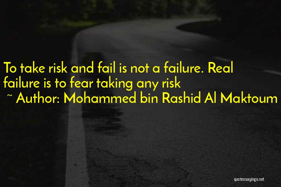 Fear Is Not Real Quotes By Mohammed Bin Rashid Al Maktoum