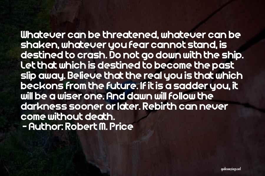 Fear Is Not Real Quotes By Robert M. Price