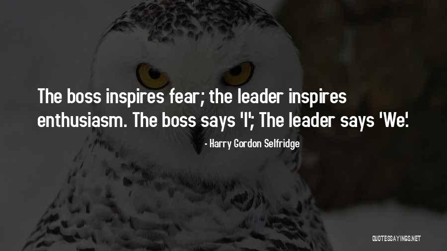 Fear Is Not The Boss Of You Quotes By Harry Gordon Selfridge Fear Is Not The Boss Of You Quotes By Harry Gordon Selfridge