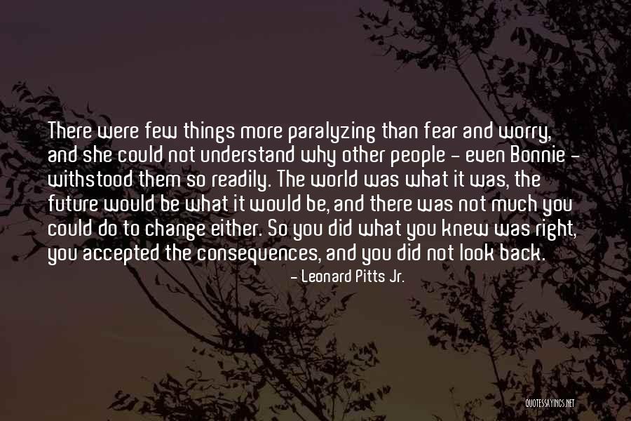 Fear Is Paralyzing Quotes By Leonard Pitts Jr. Fear Is Paralyzing Quotes By Leonard Pitts Jr.