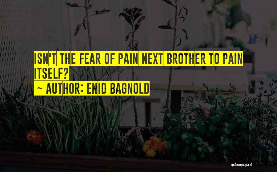 Fear Itself Quotes By Enid Bagnold