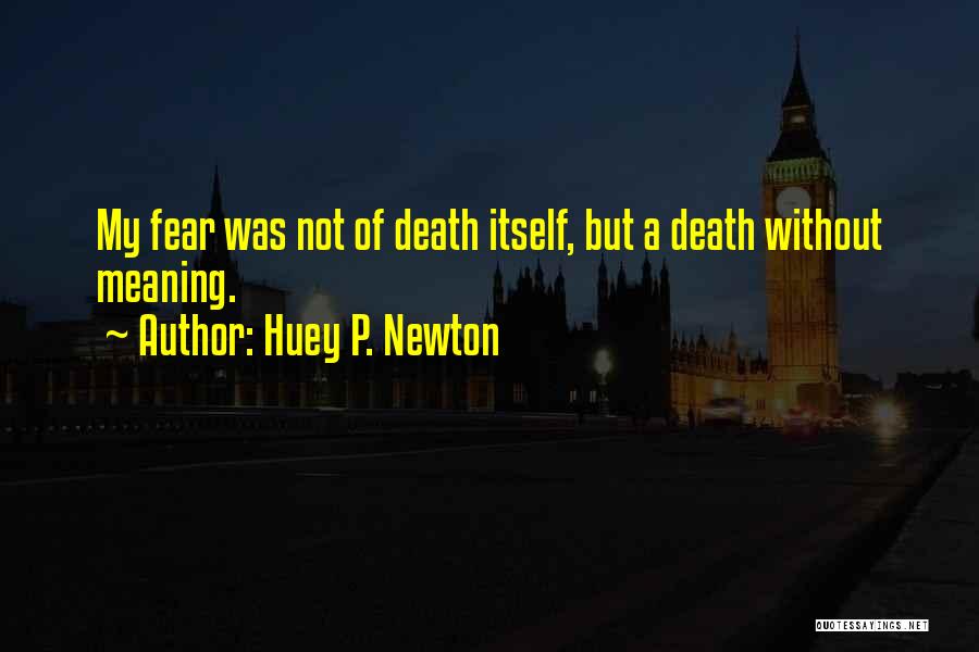 Fear Itself Quotes By Huey P. Newton