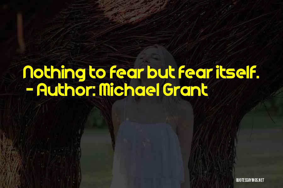 Fear Itself Quotes By Michael Grant