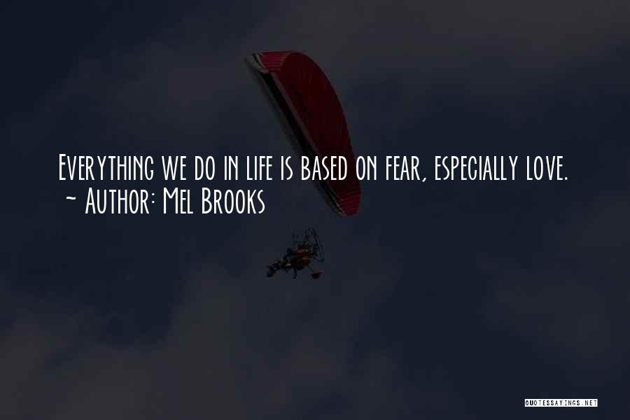 Fear Life Love Quotes By Mel Brooks
