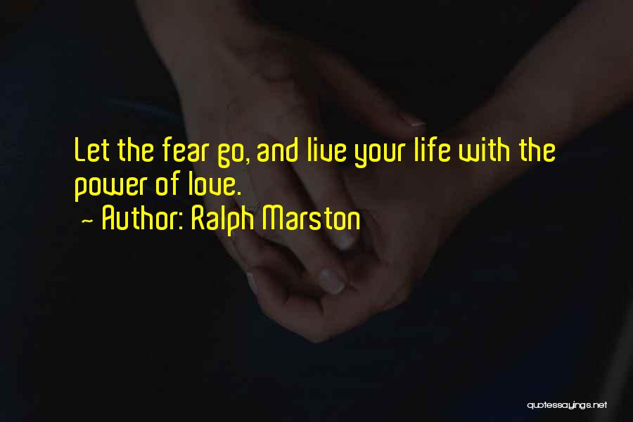 Fear Life Love Quotes By Ralph Marston