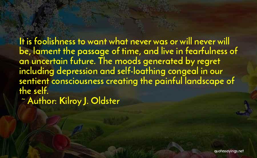 Fear Loathing Quotes By Kilroy J. Oldster