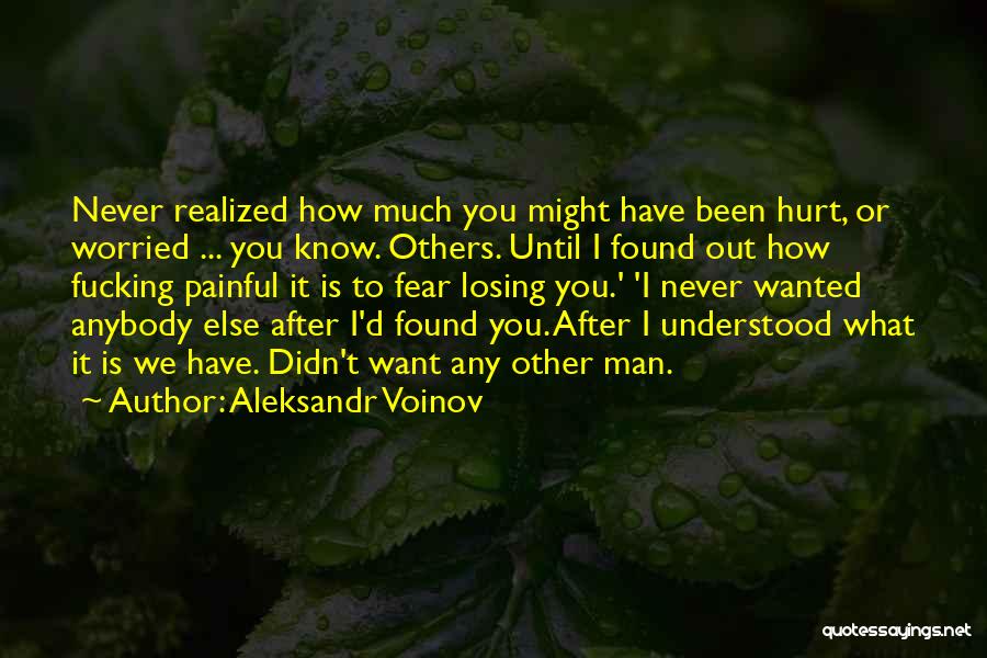 Fear Losing You Quotes By Aleksandr Voinov