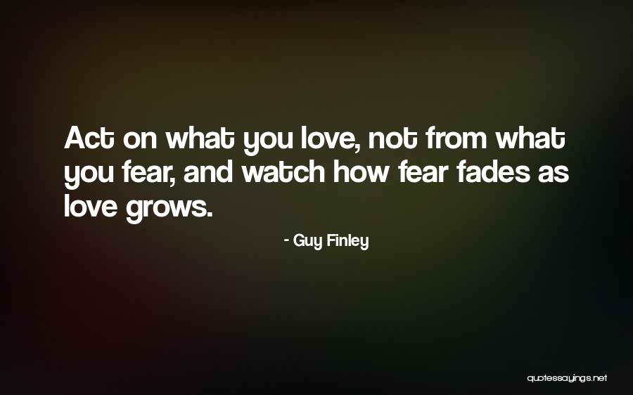 Fear Love Quotes By Guy Finley