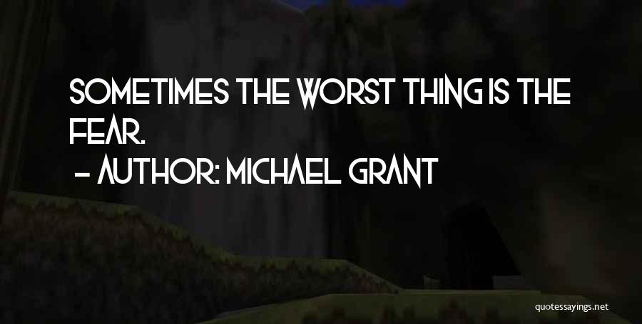 Fear Michael Grant Quotes By Michael Grant