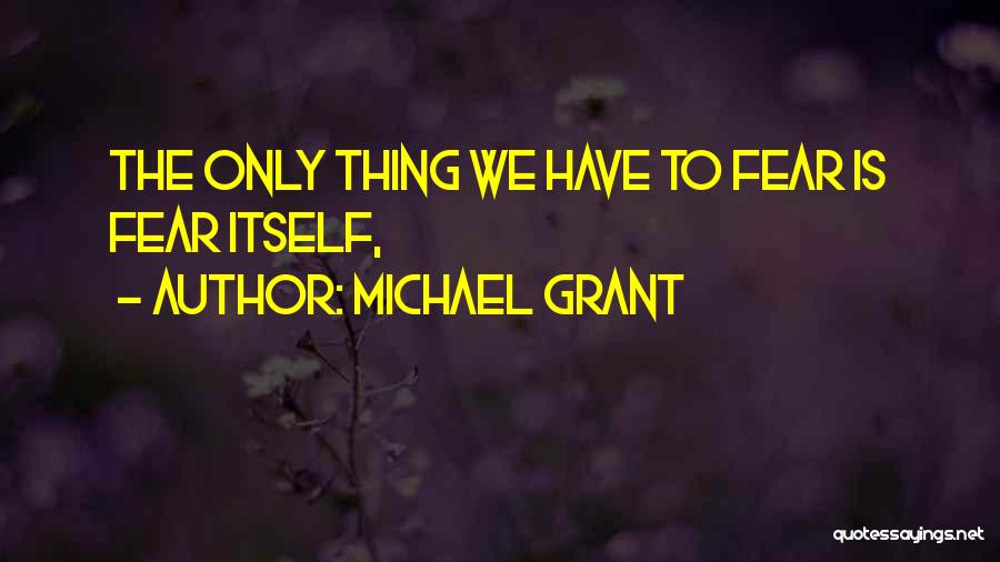 Fear Michael Grant Quotes By Michael Grant