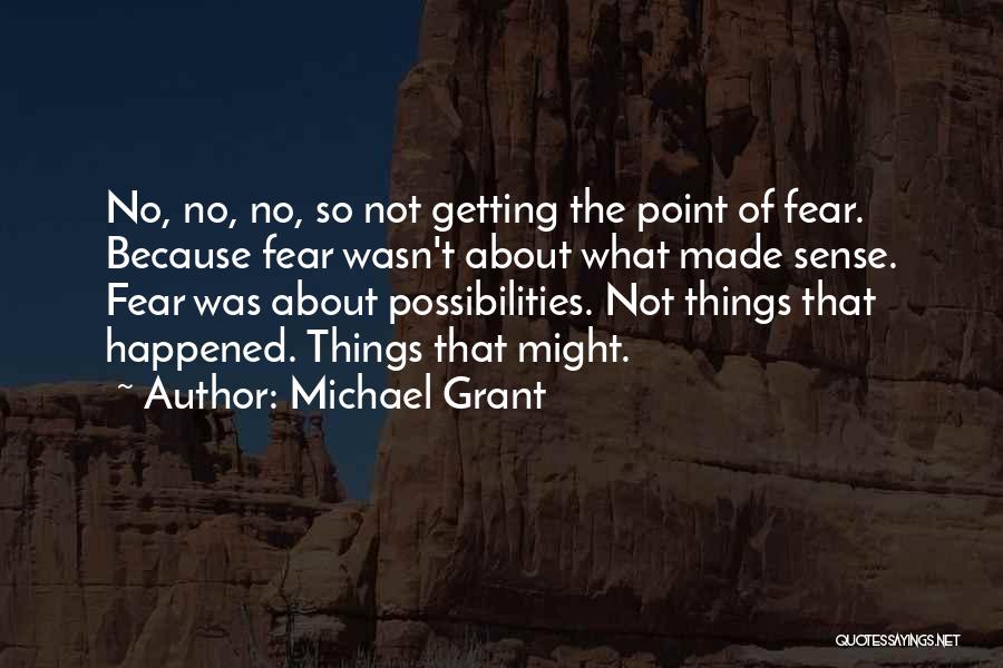 Fear Michael Grant Quotes By Michael Grant