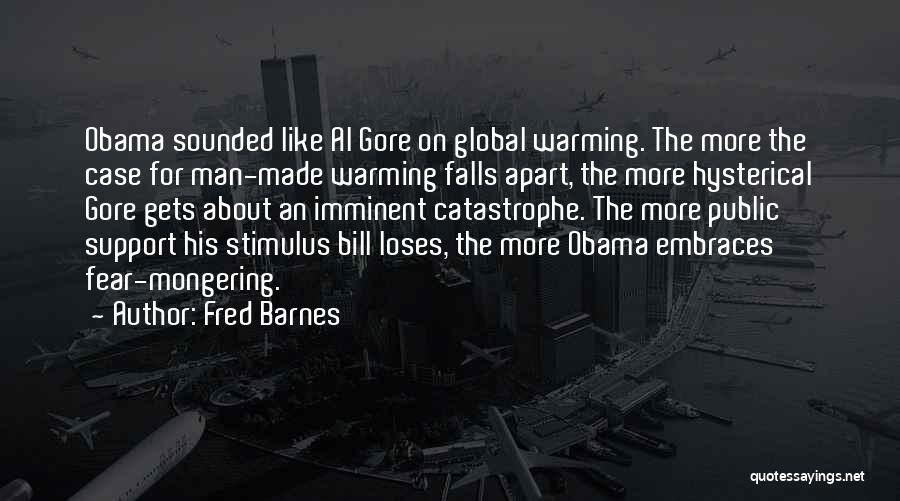 Fear Mongering Quotes By Fred Barnes