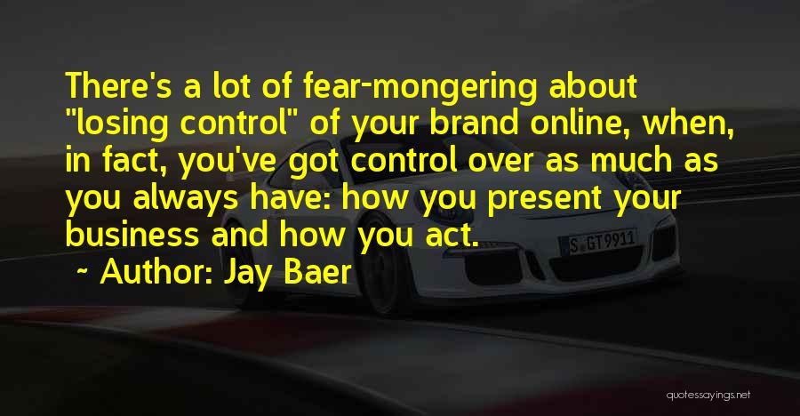 Fear Mongering Quotes By Jay Baer