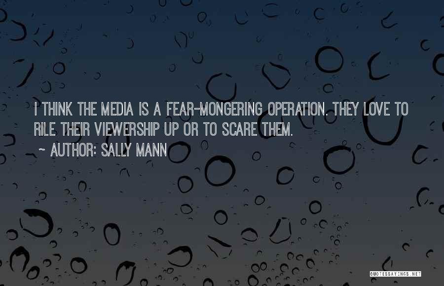 Fear Mongering Quotes By Sally Mann