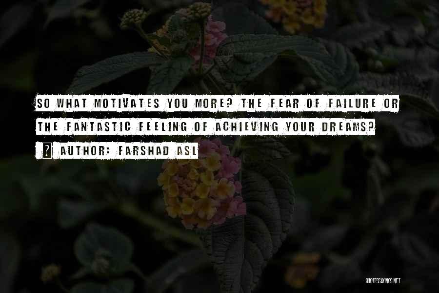 Fear Motivates Quotes By Farshad Asl