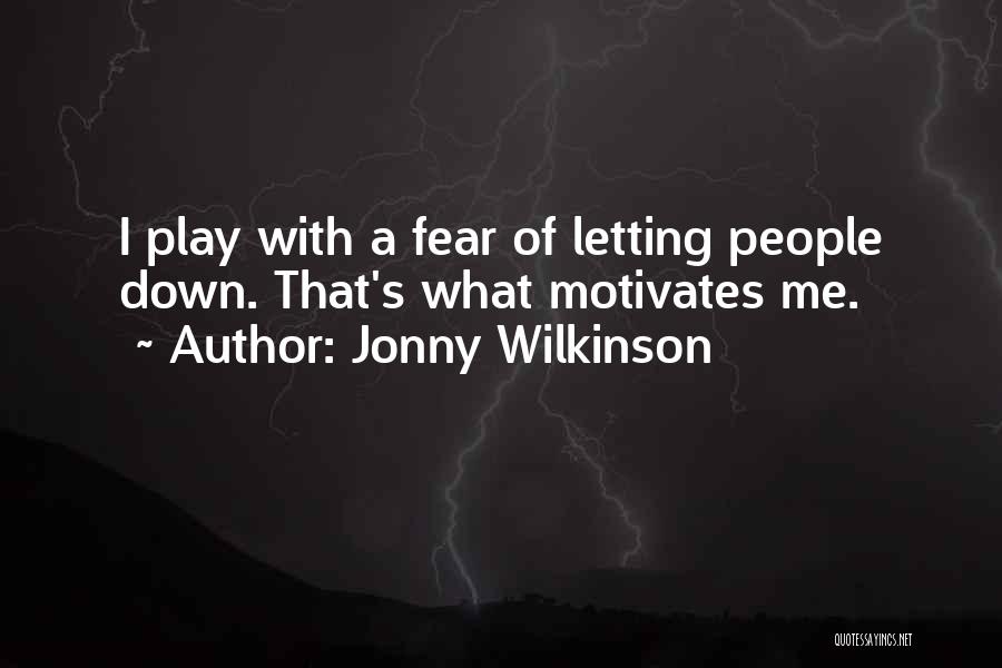 Fear Motivates Quotes By Jonny Wilkinson