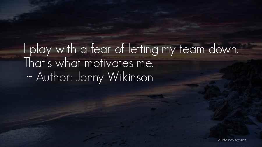 Fear Motivates Quotes By Jonny Wilkinson