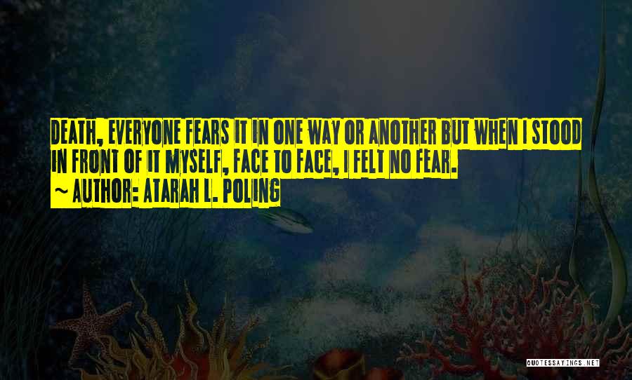 Fear No Death Quotes By Atarah L. Poling