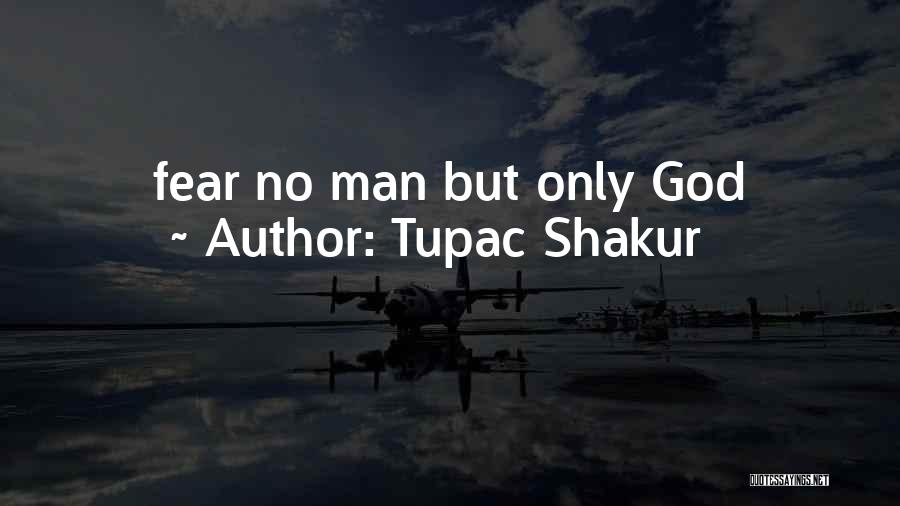 Fear No Man But God Quotes By Tupac Shakur