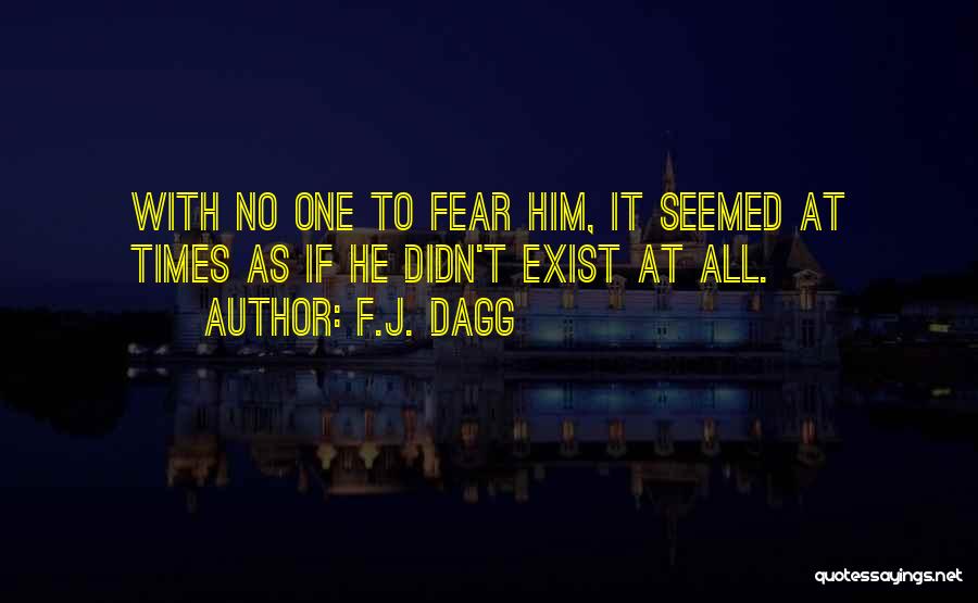 Fear No One Quotes By F.J. Dagg