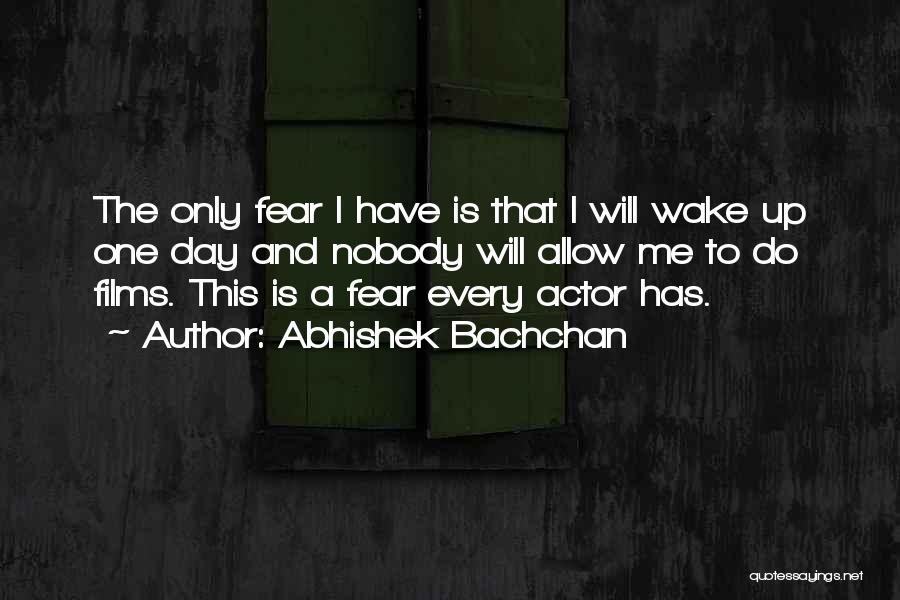 Fear Nobody Quotes By Abhishek Bachchan
