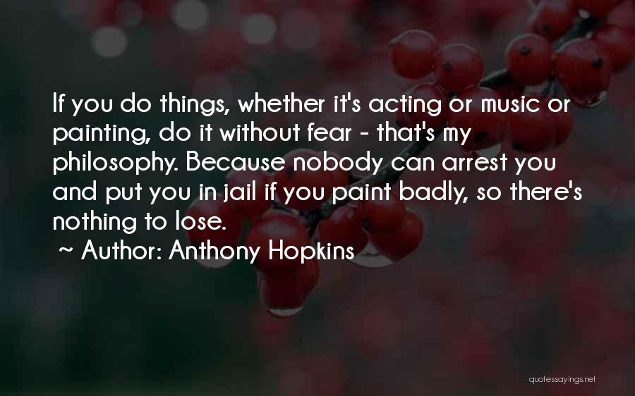 Fear Nobody Quotes By Anthony Hopkins