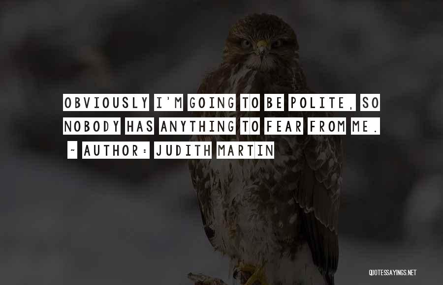 Fear Nobody Quotes By Judith Martin