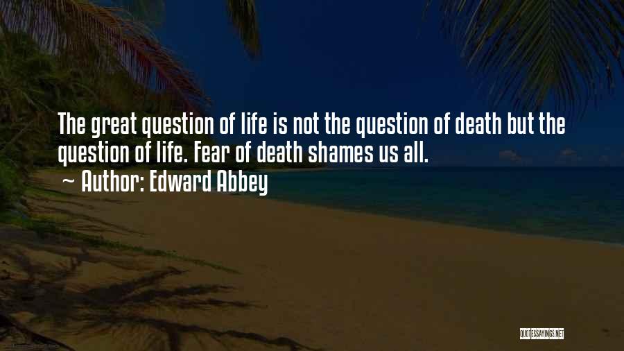 Fear Not Death Quotes By Edward Abbey