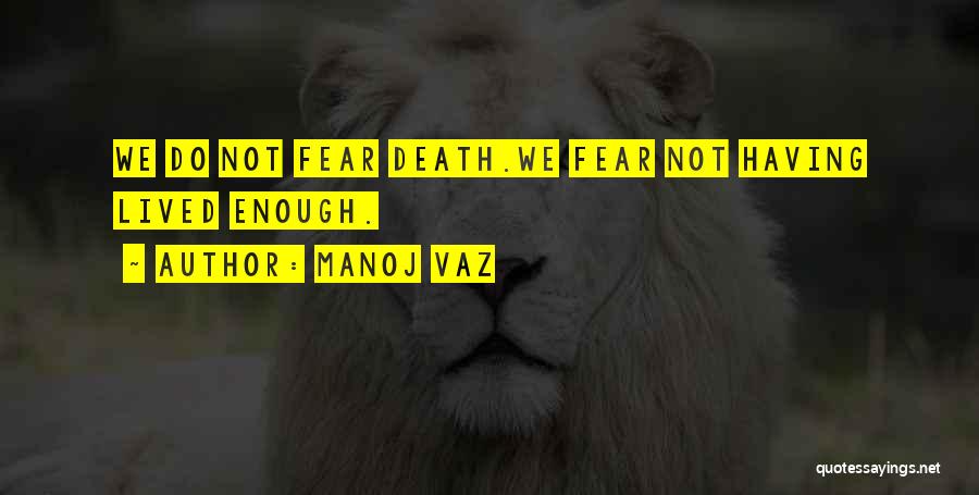 Fear Not Death Quotes By Manoj Vaz