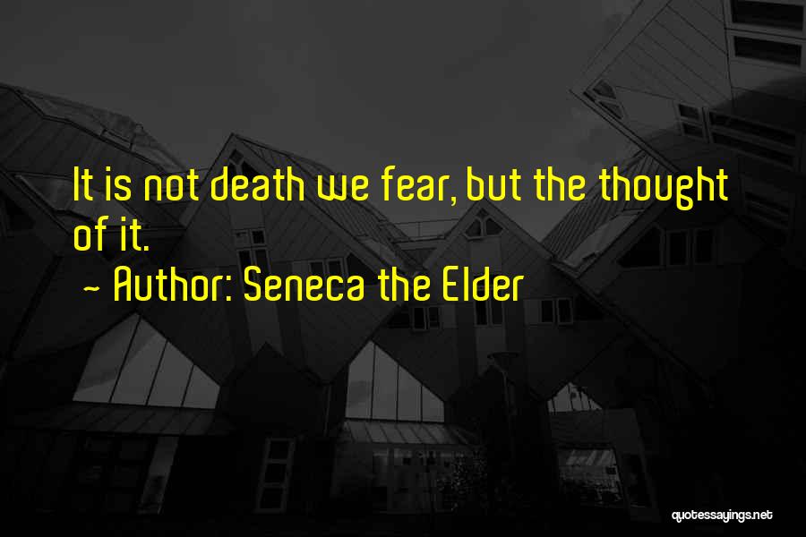 Fear Not Death Quotes By Seneca The Elder